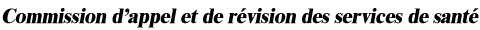 Commission d�appel et de r�vision des services de sant�